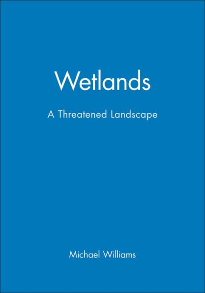 Wetlands: A Threatened Landscape / Edition 1