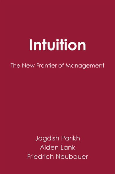 Intuition: The New Frontier of Management / Edition 1