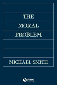 Title: The Moral Problem / Edition 1, Author: Michael Smith