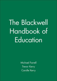 Title: The Blackwell Handbook of Education / Edition 1, Author: Michael Farrell