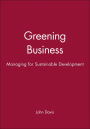 Greening Business: Managing for Sustainable Development / Edition 1