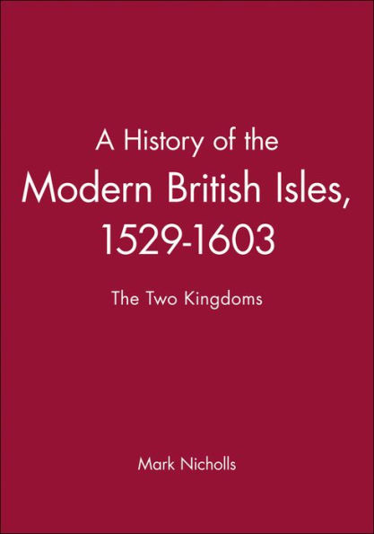 A History of the Modern British Isles, 1529-1603: The Two Kingdoms / Edition 1
