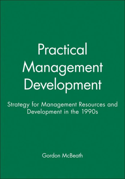 Practical Management Development: Strategy for Management Resources and Development in the 1990s / Edition 1