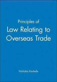 Title: Principles of Law Relating to Overseas Trade / Edition 1, Author: Nicholas Kouladis