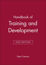 Title: Handbook of Training and Development / Edition 2, Author: Steve Truelove