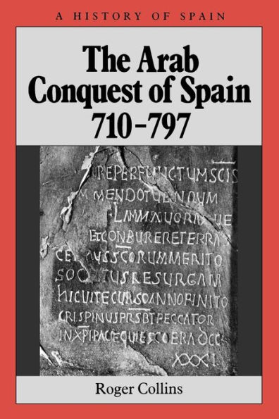 The Arab Conquest of Spain: 710 - 797 / Edition 1