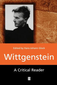 Title: Wittgenstein: A Critical Reader / Edition 1, Author: Hans-Johann Glock