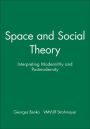 Space and Social Theory: Interpreting Modernity and Postmodernity / Edition 1