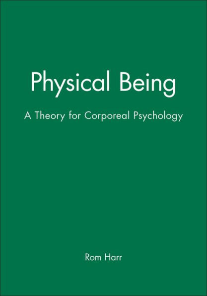 Physical Being: A Theory for Corporeal Psychology / Edition 1