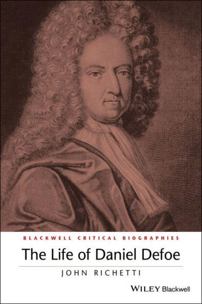 The Life of Daniel Defoe: A Critical Biography / Edition 1