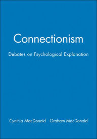 Title: Connectionism: Debates on Psychological Explanation, Volume 2 / Edition 1, Author: Cynthia MacDonald