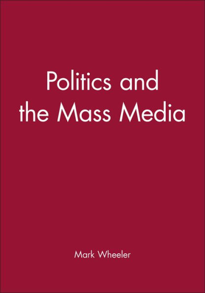 Politics and the Mass Media / Edition 1