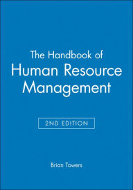 Title: The Handbook of Human Resource Management / Edition 2, Author: Brian Towers
