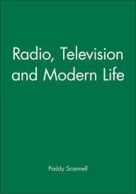 Title: Radio, Television and Modern Life / Edition 1, Author: Paddy Scannell