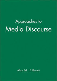 Title: Approaches to Media Discourse / Edition 1, Author: Allan Bell