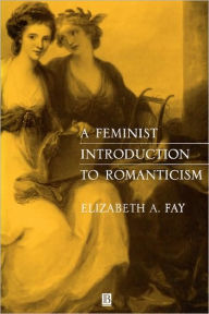 Title: A Feminist Introduction to Romanticism / Edition 1, Author: Elizabeth A. Fay