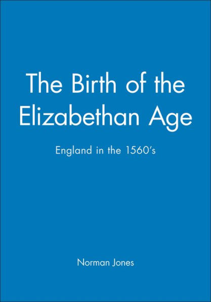 The Birth of the Elizabethan Age: England in the 1560s / Edition 1