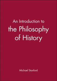 Title: An Introduction to the Philosophy of History / Edition 1, Author: Michael Stanford