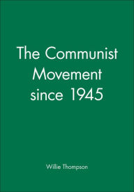 Title: The Communist Movement since 1945 / Edition 1, Author: Willie Thompson