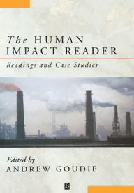 Title: The Human Impact Reader: Readings and Case Studies / Edition 1, Author: Andrew S. Goudie