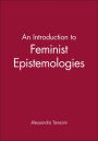 An Introduction to Feminist Epistemologies / Edition 1