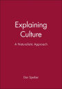 Explaining Culture: A Naturalistic Approach / Edition 1