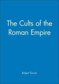 Title: The Cults of the Roman Empire / Edition 1, Author: Robert Turcan