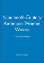 Nineteenth-Century American Women Writers: A Critical Reader / Edition 1
