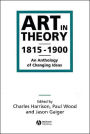 Art in Theory 1815-1900: An Anthology of Changing Ideas / Edition 1