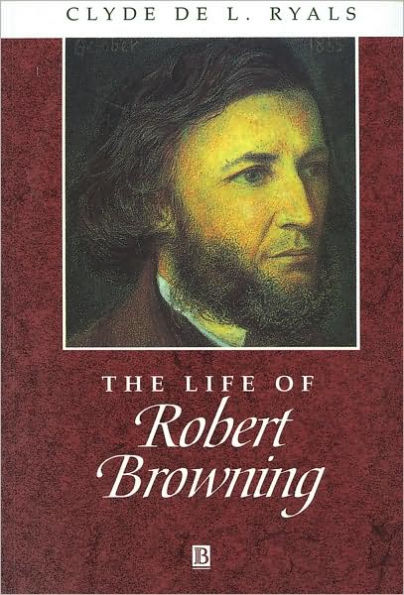 The Life of Robert Browning: A Critical Biography / Edition 1