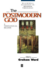 Title: The Postmodern God: A Theological Reader / Edition 1, Author: Graham Ward