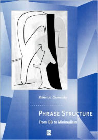 Title: Phrase Structure: From GB to Minimalism / Edition 1, Author: Robert A. Chametzky