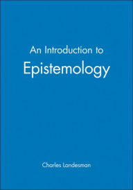 Title: An Introduction to Epistemology / Edition 1, Author: Charles Landesman