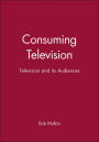 Consuming Television: Television and its Audiences / Edition 1