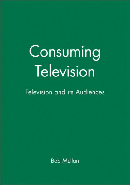 Consuming Television: Television and its Audiences / Edition 1