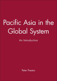 Title: Pacific Asia in the Global System: An Introduction / Edition 1, Author: Peter Preston