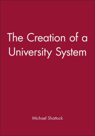 Title: The Creation of a University System / Edition 1, Author: Michael Shattock