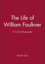 The Life of William Faulkner: A Critical Biography / Edition 1