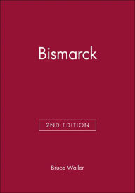 Title: Bismarck / Edition 2, Author: Bruce Waller