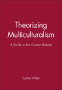 Theorizing Multiculturalism: A Guide to the Current Debate / Edition 1