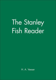 Title: The Stanley Fish Reader, Author: H. A. Veeser