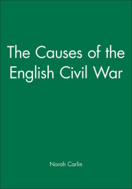Title: The Causes of the English Civil War / Edition 1, Author: Norah Carlin