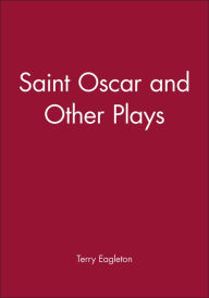 Title: Saint Oscar and Other Plays / Edition 1, Author: Terry Eagleton