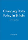 Changing Party Policy in Britain: An Introduction / Edition 1