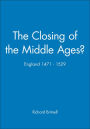 The Closing of the Middle Ages?: England 1471 - 1529 / Edition 1