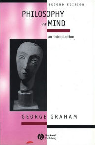 Title: Philosophy of Mind: An Introduction / Edition 2, Author: George Graham