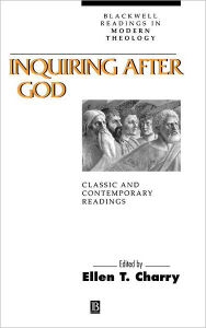 Title: Inquiring After God: Classic and Contemporary Readings / Edition 1, Author: Ellen Charry