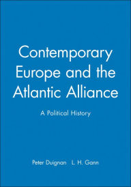 Title: Contemporary Europe and the Atlantic Alliance: A Political History / Edition 1, Author: Peter Duignan