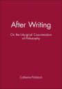 After Writing: On the Liturgical Cosummation of Philosophy / Edition 1