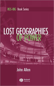Title: Lost Geographies of Power / Edition 1, Author: John Allen